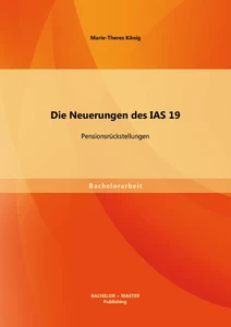 Titel: Die Neuerungen des IAS 19: Pensionsrückstellungen