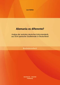 Titel: Alemania es diferente? Analyse der zentralen deutschen Kulturstandards aus Sicht spanischer Studierender in Deutschland