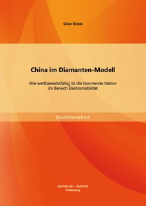 Titel: China im Diamanten-Modell: Wie wettbewerbsfähig ist die boomende Nation im Bereich Elektromobilität
