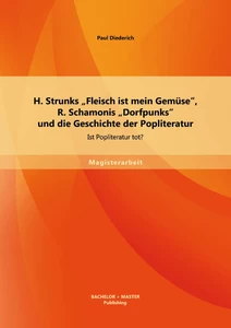 Titel: H. Strunks „Fleisch ist mein Gemüse“, R. Schamonis „Dorfpunks“ und die Geschichte der Popliteratur: Ist Popliteratur tot?