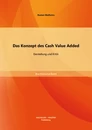 Titel: Das Konzept des Cash Value Added: Darstellung und Kritik