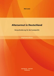 Titel: Altersarmut in Deutschland: Herausforderung für die Sozialpolitik