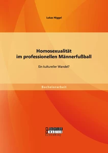 Titel: Homosexualität im professionellen Männerfußball: Ein kultureller Wandel?