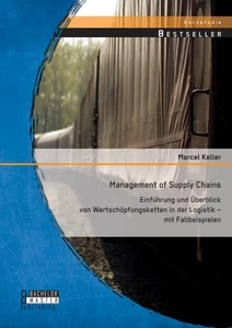 Titel: Management of Supply Chains: Einführung und Überblick von Wertschöpfungsketten in der Logistik – mit Fallbeispielen