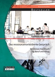 Titel: Das ressourcenorientierte Gespräch: Ein kleines Handbuch für Beruf und Alltag