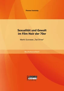 Titel: Sexualität und Gewalt im Film Noir der 70er: Martin Scorseses "Taxi Driver"