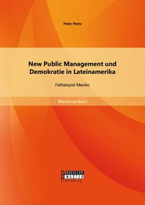 Titel: New Public Management und Demokratie in Lateinamerika: Fallbeispiel Mexiko