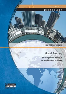 Titel: Global Sourcing: Strategischer Einkauf im weltweiten Kontext