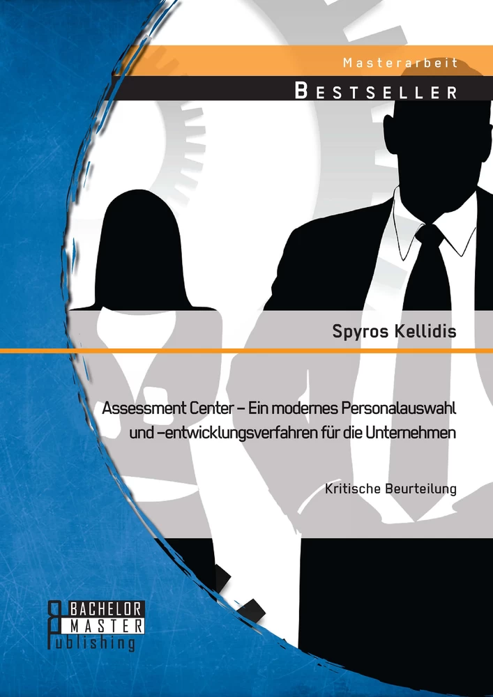 Titel: Assessment Center – Ein modernes Personalauswahl und –entwicklungsverfahren für die Unternehmen: Kritische Beurteilung
