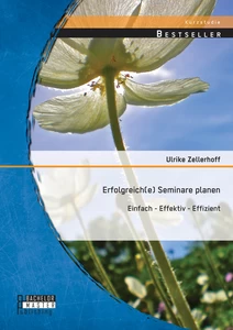 Titel: Erfolgreich(e) Seminare planen: Einfach - effektiv - effizient