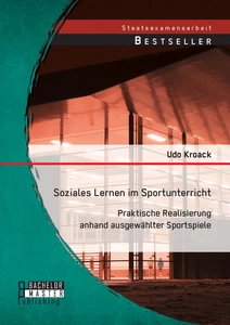 Titel: Soziales Lernen im Sportunterricht: Praktische Realisierung anhand ausgewählter Sportspiele