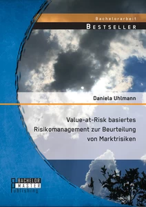 Titel: Value-at-Risk basiertes Risikomanagement zur Beurteilung von Marktrisiken