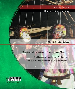 Titel: Marionette einer fremden Macht: Nathanael und der Automat in E.T.A. Hoffmanns „Sandmann“