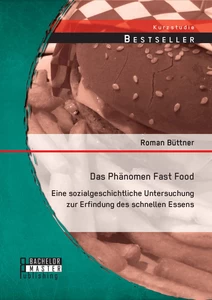Titel: Das Phänomen Fast Food: Eine sozialgeschichtliche Untersuchung zur Erfindung des schnellen Essens