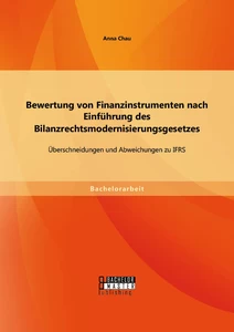 Titel: Bewertung von Finanzinstrumenten nach Einführung des Bilanzrechtsmodernisierungsgesetzes: Übeschneidungen und Abweichungen zu IFRS