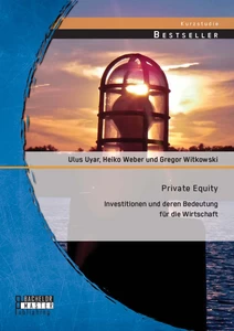 Titel: Private Equity: Investitionen und deren Bedeutung für die Wirtschaft