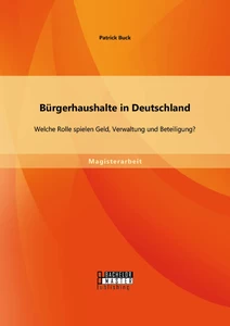 Titel: Bürgerhaushalte in Deutschland: Welche Rolle spielen Geld, Verwaltung und Beteiligung?