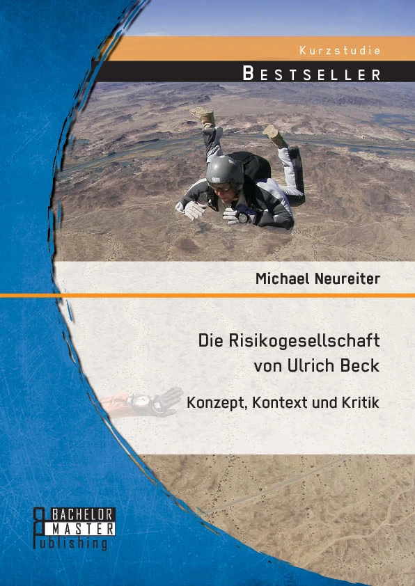 Titel: Die Risikogesellschaft von Ulrich Beck: Konzept, Kontext und Kritik