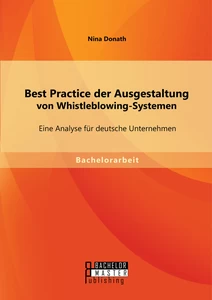 Titel: Best Practice der Ausgestaltung von Whistleblowing-Systemen: Eine Analyse für deutsche Unternehmen