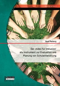 Titel: Der ‚Index für Inklusion‘ als Instrument zur Evaluation und Planung von Schulentwicklung