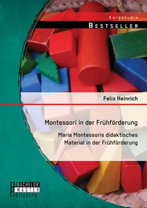 Titel: Montessori in der Frühförderung: Maria Montessoris didaktisches Material in der Frühförderung