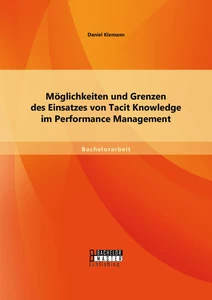 Titel: Möglichkeiten und Grenzen des Einsatzes von Tacit Knowledge im Performance Management
