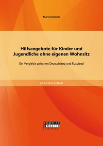 Titel: Hilfsangebote für Kinder und Jugendliche ohne eigenen Wohnsitz: Ein Vergleich zwischen Deutschland und Russland