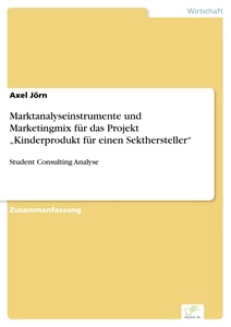 Titel: Marktanalyseinstrumente und Marketingmix für das Projekt „Kinderprodukt für einen Sekthersteller“