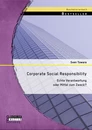 Titel: Corporate Social Responsibility: Echte Verantwortung oder Mittel zum Zweck?