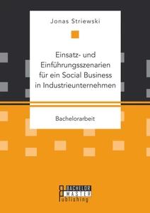 Titel: Einsatz- und Einführungsszenarien für ein Social Business in Industrieunternehmen