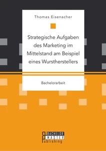 Titel: Strategische Aufgaben des Marketing im Mittelstand am Beispiel eines Wurstherstellers