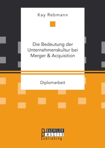 Titel: Die Bedeutung der Unternehmenskultur bei Merger & Acquisition