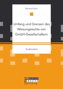 Titel: Umfang und Grenzen des Weisungsrechts von GmbH-Gesellschaftern