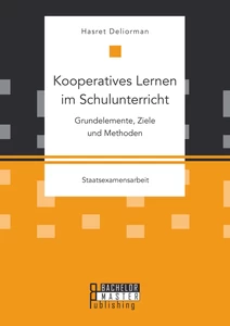 Titel: Kooperatives Lernen im Schulunterricht: Grundelemente, Ziele und Methoden