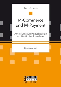 Titel: M-Commerce und M-Payment: Anforderungen und Voraussetzungen an mittelständige Unternehmen