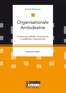 Titel: Organisationale Ambidextrie. Umsetzung radikaler Innovationen in etablierten Unternehmen