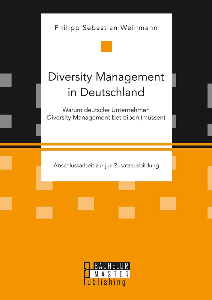 Titel: Diversity Management in Deutschland – Warum deutsche Unternehmen Diversity Management betreiben (müssen)