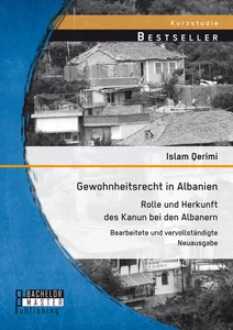 Titel: Gewohnheitsrecht in Albanien: Rolle und Herkunft des Kanun bei den Albanern
