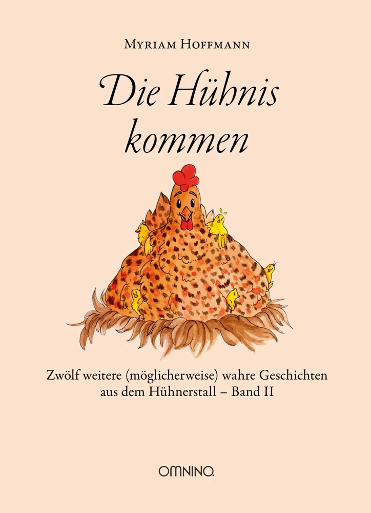Die Hühnis kommen: Zwölf weitere (möglicherweise) wahre Geschichten aus dem Hühnerstall, Band II. Ein Buch von Myriam Hoffmann