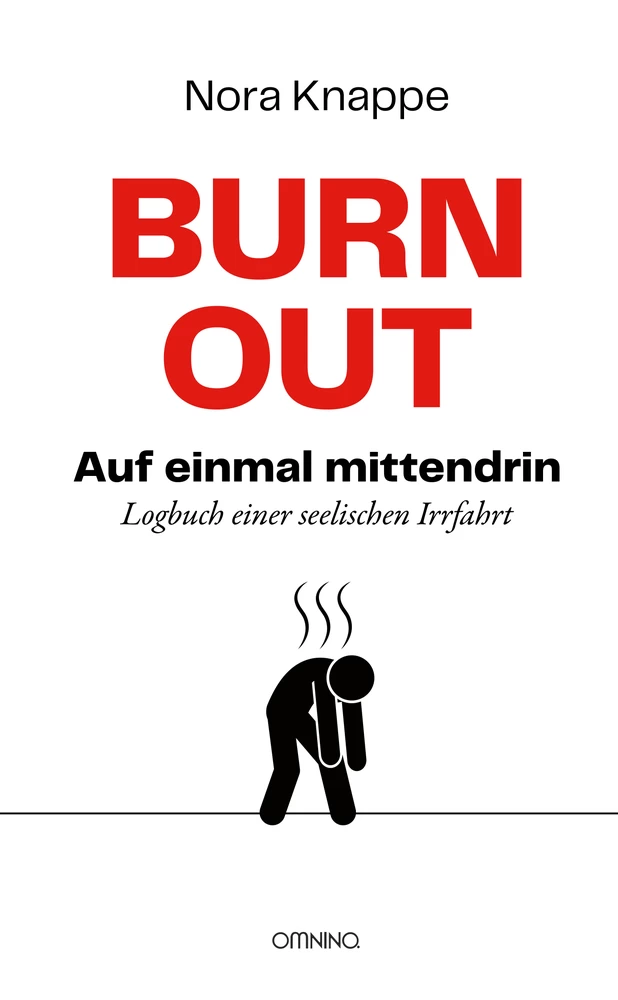 Burnout – auf einmal mittendrin: Logbuch einer seelischen Irrfahrt. Ein Buch von Nora Knappe