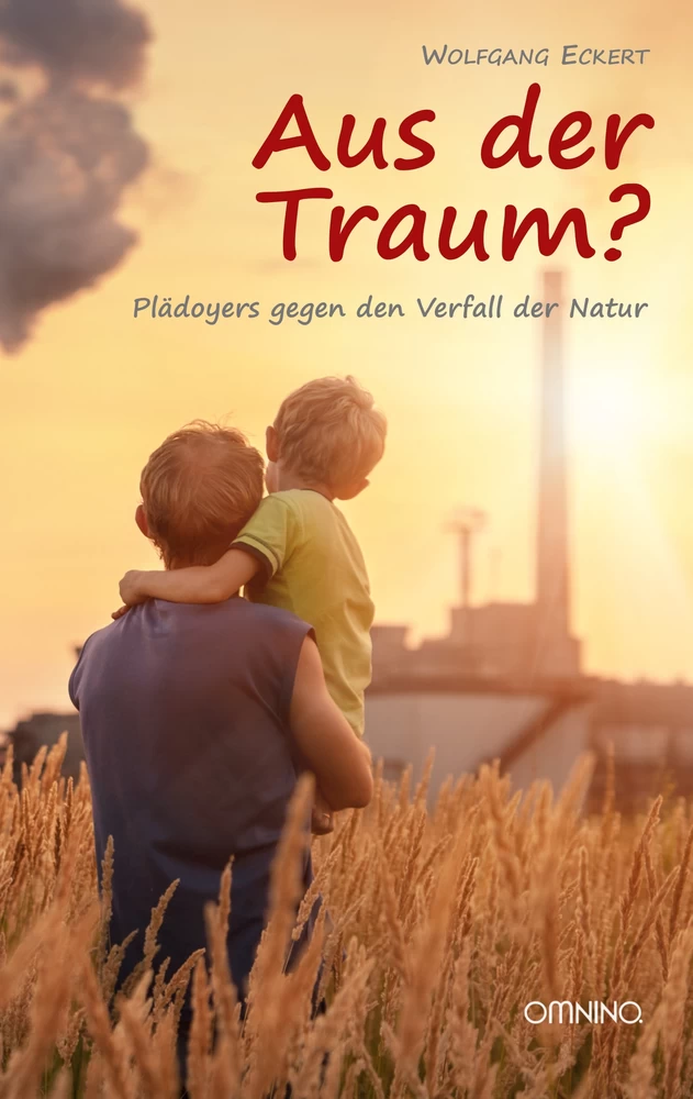 Aus der Traum?: Plädoyers gegen den Verfall der Natur. Ein Buch von Wolfgang Eckert
