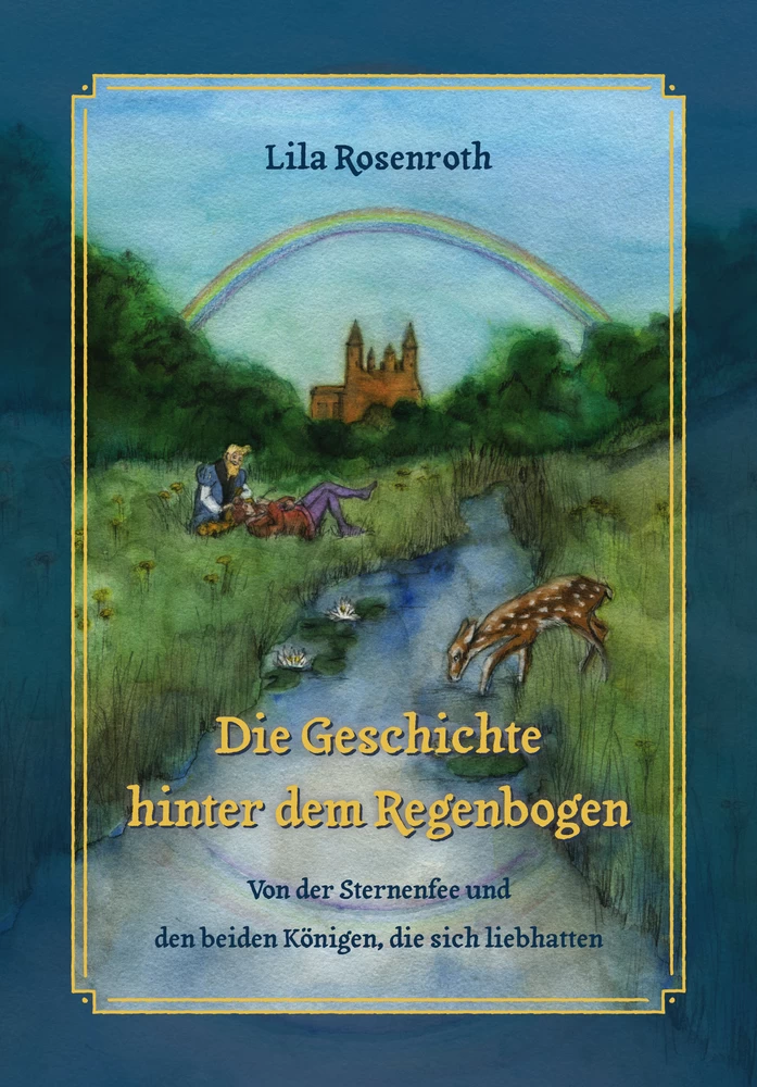 Die Geschichte hinter dem Regenbogen: Von der Sternenfee und den beiden Königen, die sich liebhatten. Ein Buch von Lila Rosenroth