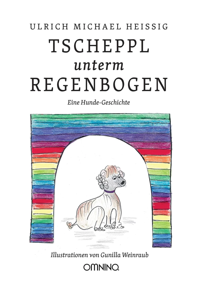 TSCHEPPL unterm REGENBOGEN: Eine Hunde-Geschichte. Ein Buch von Ulrich Michael Heissig