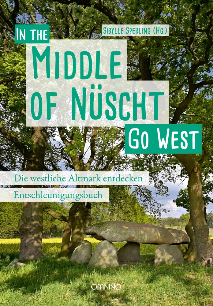 Go West - In the Middle of Nüscht. Die westliche Altmark entdecken: Ein Entschleunigungsbuch. Ein Buch von Sibylle Sperling