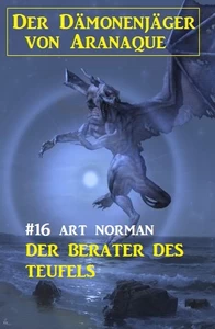 Titel: Der Dämonenjäger von Aranaque 16: Der Berater des Teufels