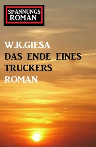 Titel: Das Ende eines Truckers: Spannungsroman