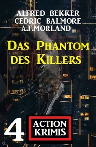 Titel: Das Phantom des Killers: 4 Action Krimis