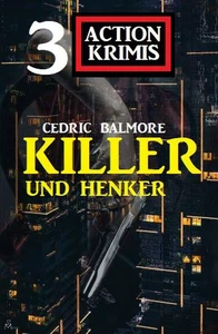 Titel: Henker und Killer: 3 Action Krimis