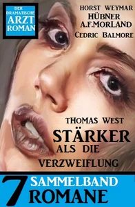 Titel: Stärker als die Verzweiflung: 7 Romane - Der dramatische Arztroman Sammelband