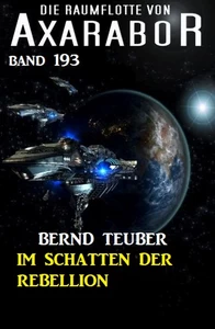 Titel: Im Schatten der Rebellion: Die Raumflotte von Axarabor - Band 193